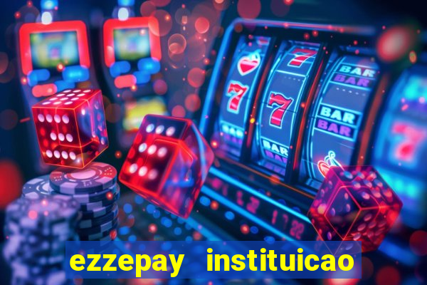 ezzepay instituicao de pagamento ltda